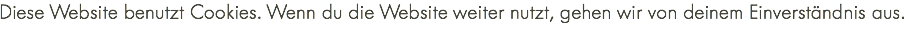 Diese Website benutzt Cookies. Wenn du die Website weiter nutzt, gehen wir von deinem Einverständnis aus.